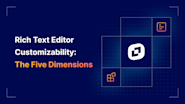 Rich Text Editor Customizability: The Five Dimensions