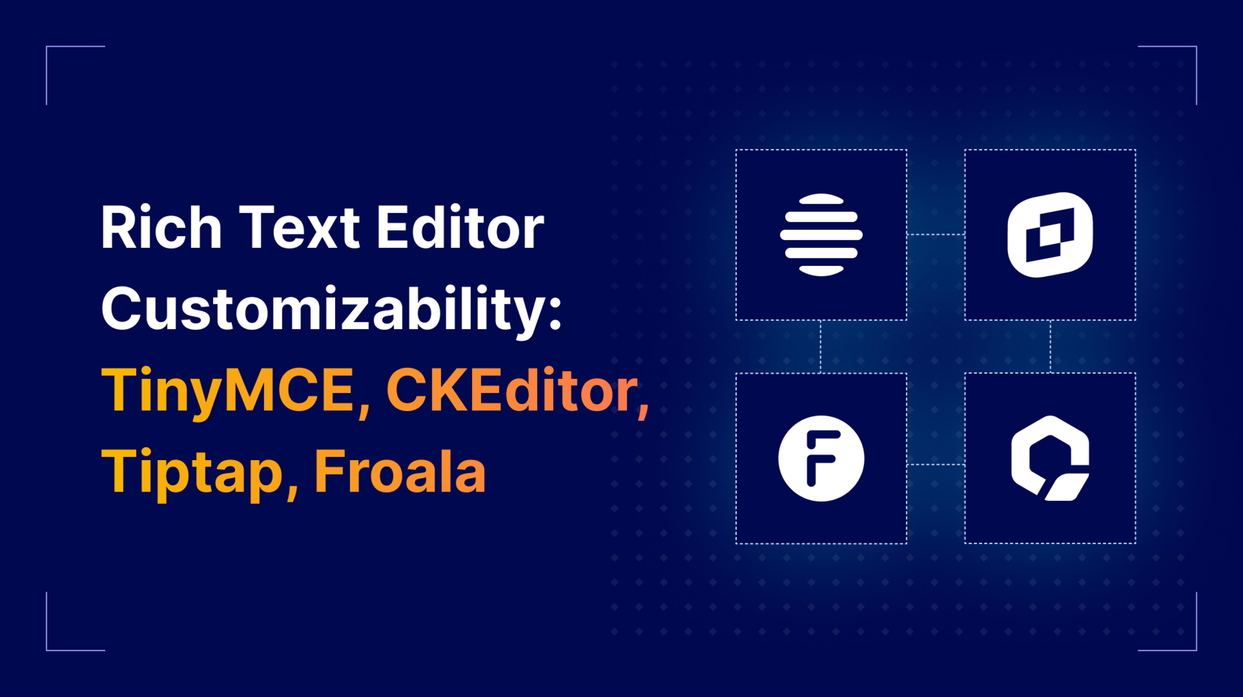 Rich Text Editor Customizability: TinyMCE, CKEditor, Tiptap, and Froala