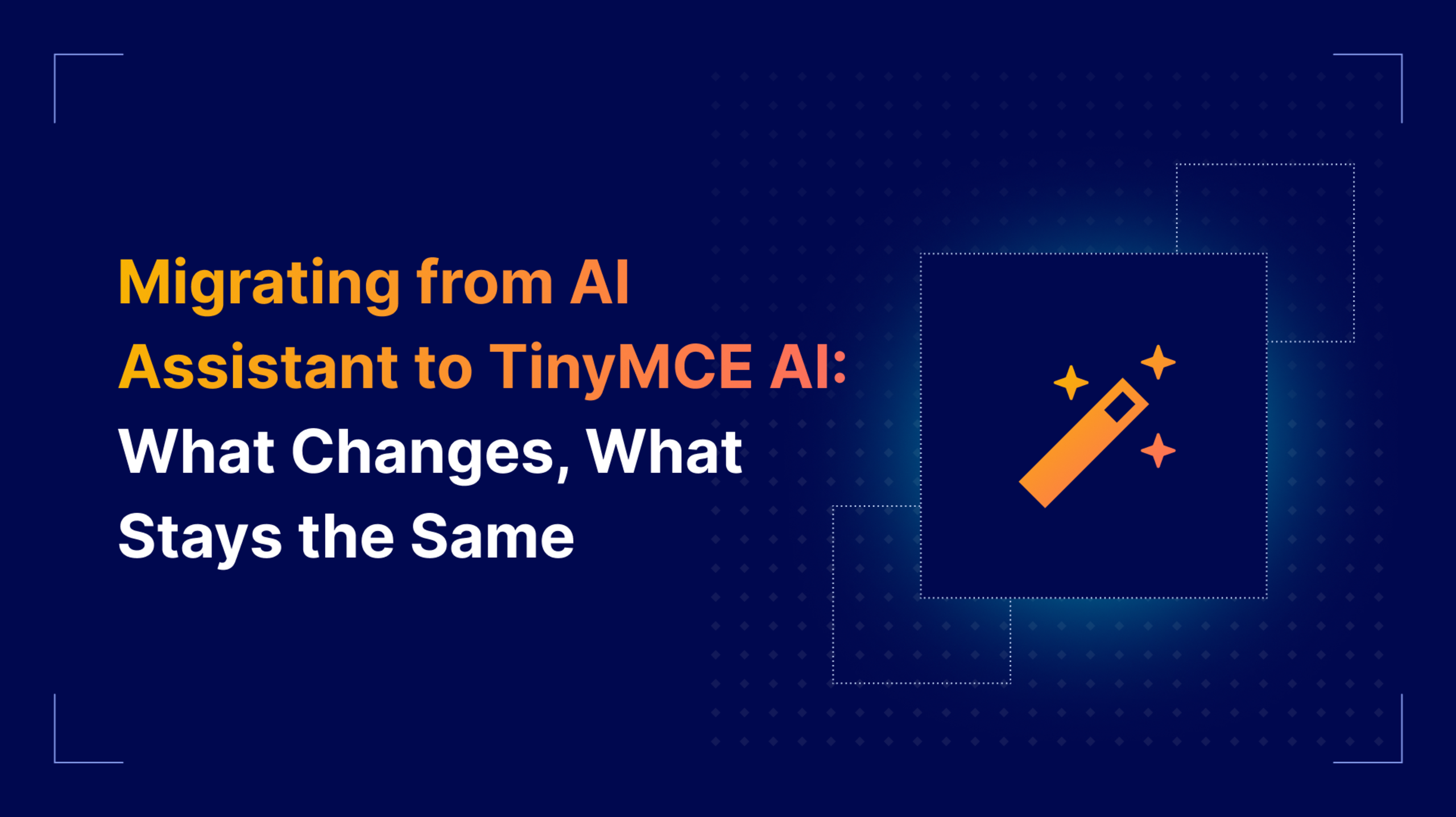 Migrating from AI Assistant to TinyMCE AI What Changes, What Stays the Same