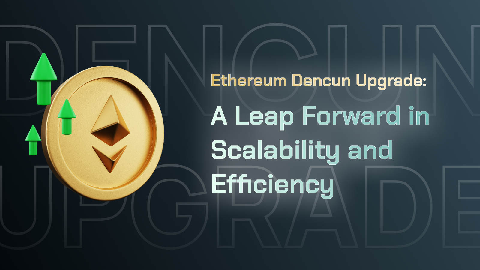 Ethereum Dencun Upgrade: A Leap Forward in Scalability and Efficiency