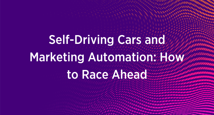 Title reading, Self-Driving Cars and Marketing Automation: How to Race Ahead