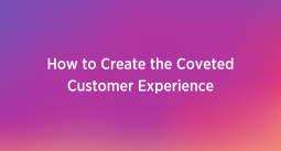 Title reading: How to Create the Coveted Customer Experience