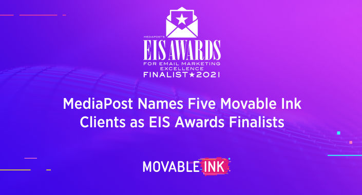 MediaPost has announced the finalists for their 2021 EIS awards for email marketing excellence, and Movable Ink is excited to report that five clients have been nominated for campaigns that lead their respective industries and reach consumers with powerful personalization. 