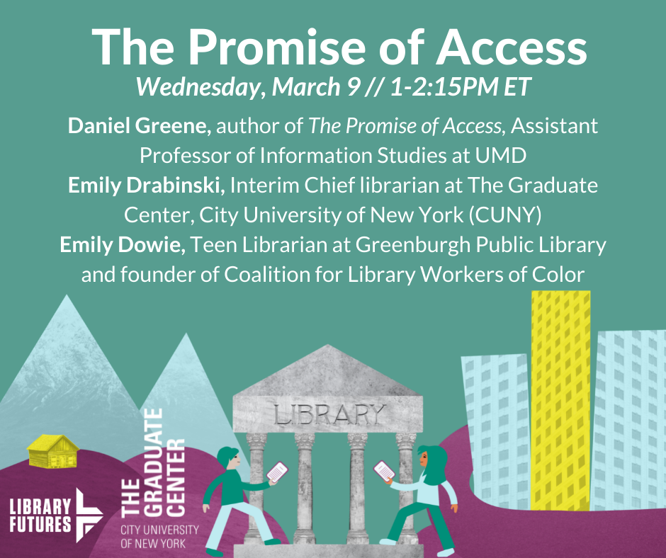 The Promise of Access / Daniel Greene, Emily Drabinski, Emily Dowie / people approaching a library from the country and the city / Library Futures and CUNY Graduate Center logos