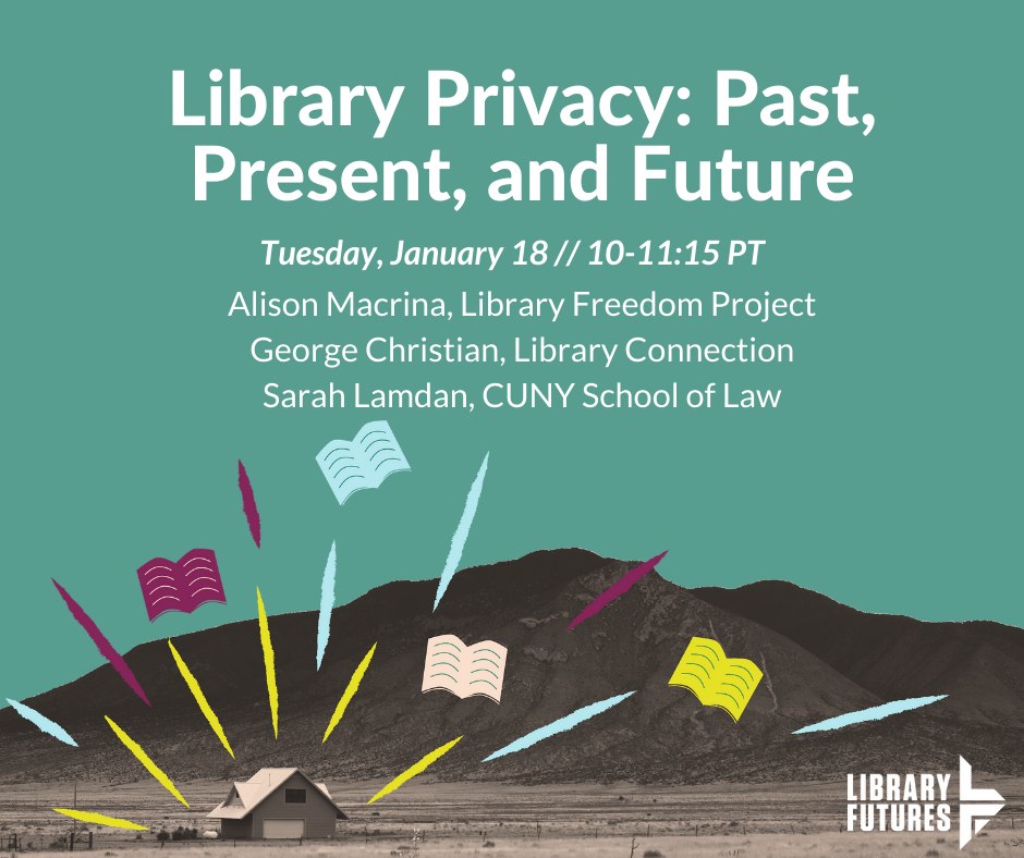 Library Privacy: Past, Present, Future / Alison Macrina, Library Freedom Project; George Christian, Library Connection; Sarah Lamdan, CUNY School of Law / Cabin with book exploding from it in front of a mountain / Library Futures logo