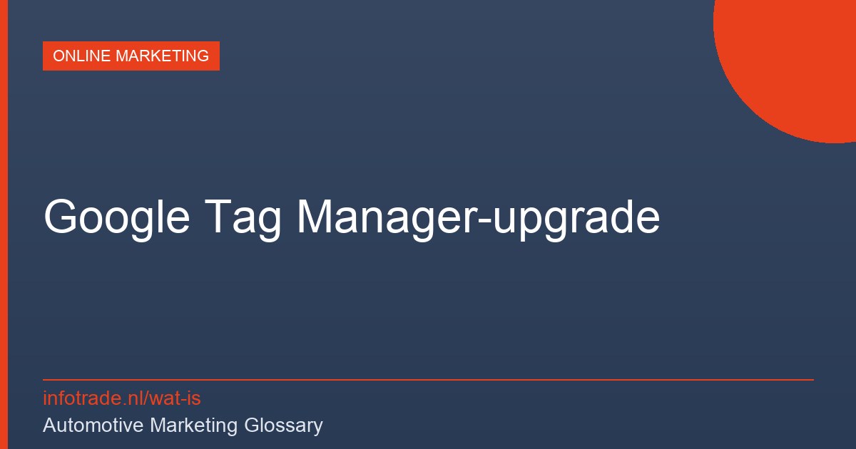 Wat is de Google Tag Manager-upgrade? – illustratie