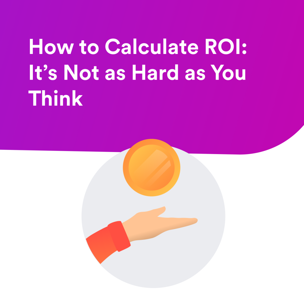 How to Calculate ROI: It’s Not as Hard as You Think