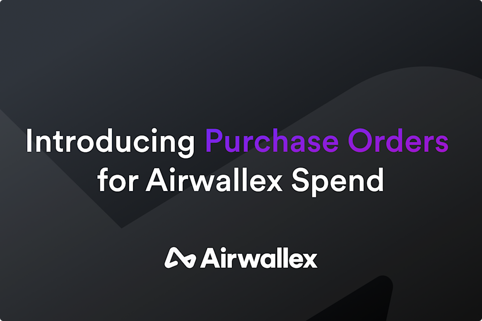 Introducing Purchase Orders for Airwallex Spend