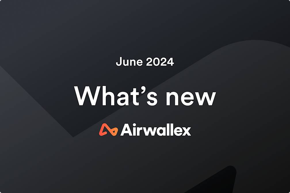 June release notes: US payment acceptance updates, transparent transfers and Hong Kong B2B travel cards