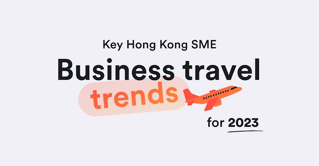 Hong Kong businesses are ready to go global — 93% plan to travel on business in the next 12 months