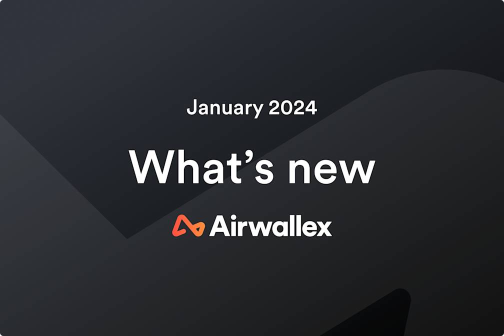 January release notes: Gain control over your fraud strategy and integrate Airwallex with your tech stack