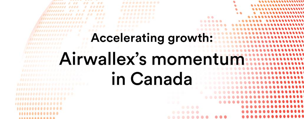 Airwallex Gains Momentum in Canada as Demand for Global Payments Grows