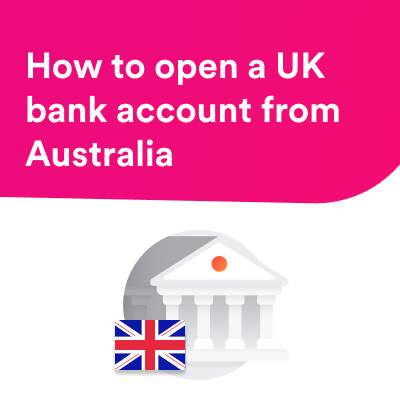 How to open a bank account in the United Kingdom from Australia