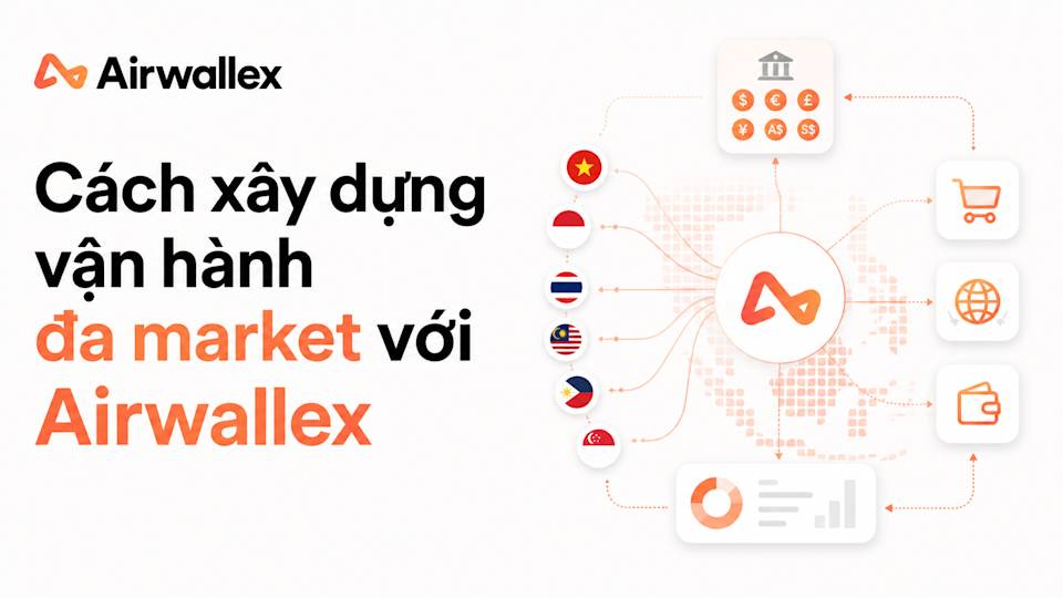 How Vietnamese sellers build and operate across multiple markets with Airwallex