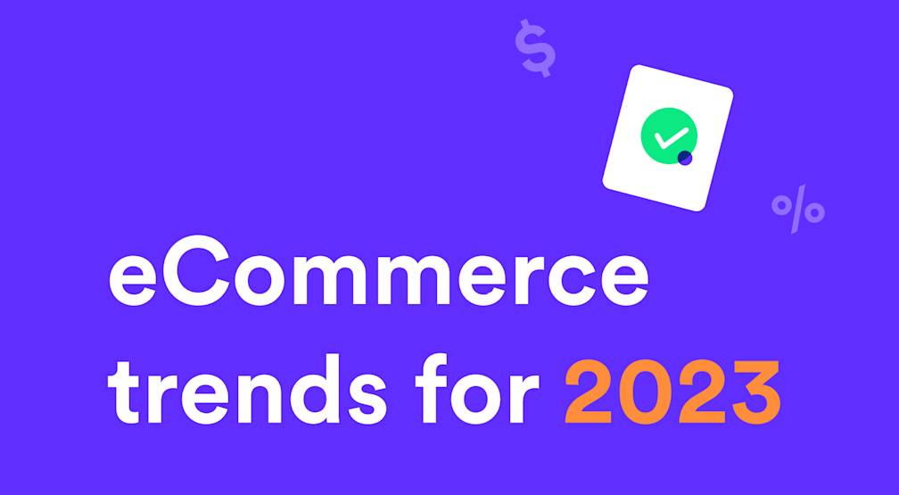 2023 eCommerce Trends: Easing the Path to Payment Completion