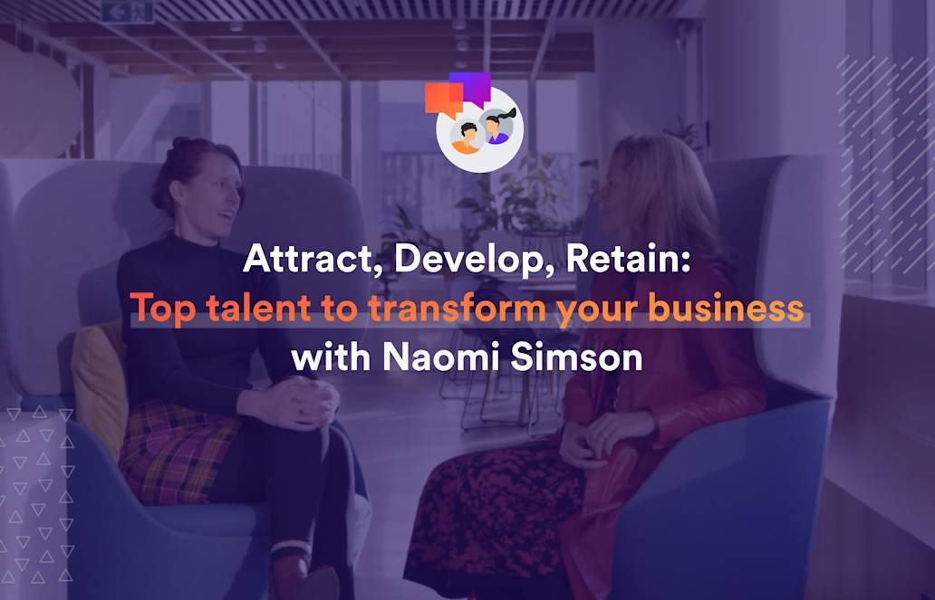 Attract, Develop, Retain: Top Talent to Transform Your Business with Naomi Simson