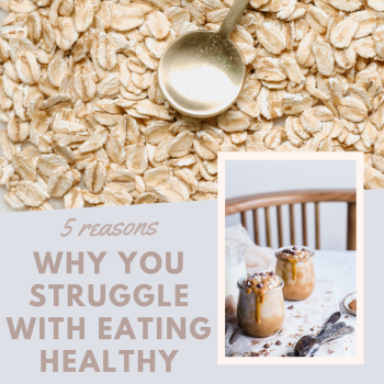 5 reasons why you struggle eating healthy