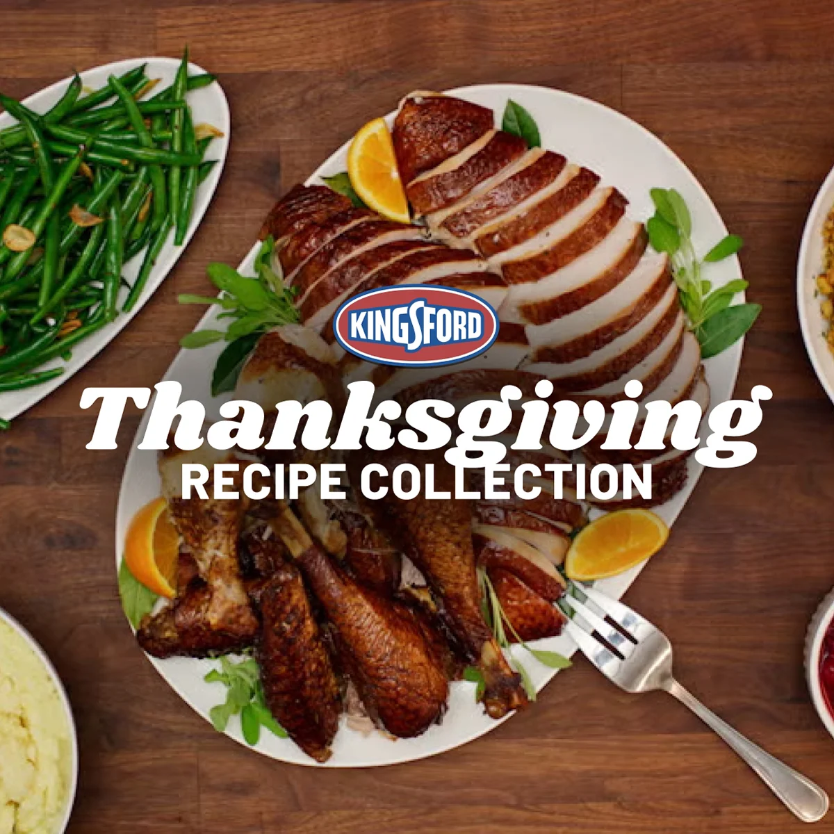 Overhead shot of platters of slice turkey and green beans with the Kingsford logo and words "Thanksgiving Recipe Collection" over the top