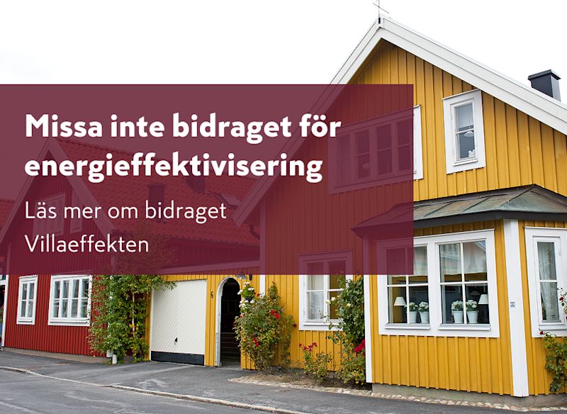 Gul villa med vita fönster och röda takdetaljer. Över bilden ligger budskapet "Missa inte bidraget för energieffektivisering" tillsammans med en uppmaning att läsa mer om bidraget Villaeffekten.