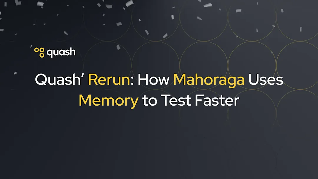 Cover Image for Quash' Rerun: How Mahoraga Uses Memory to Test Faster