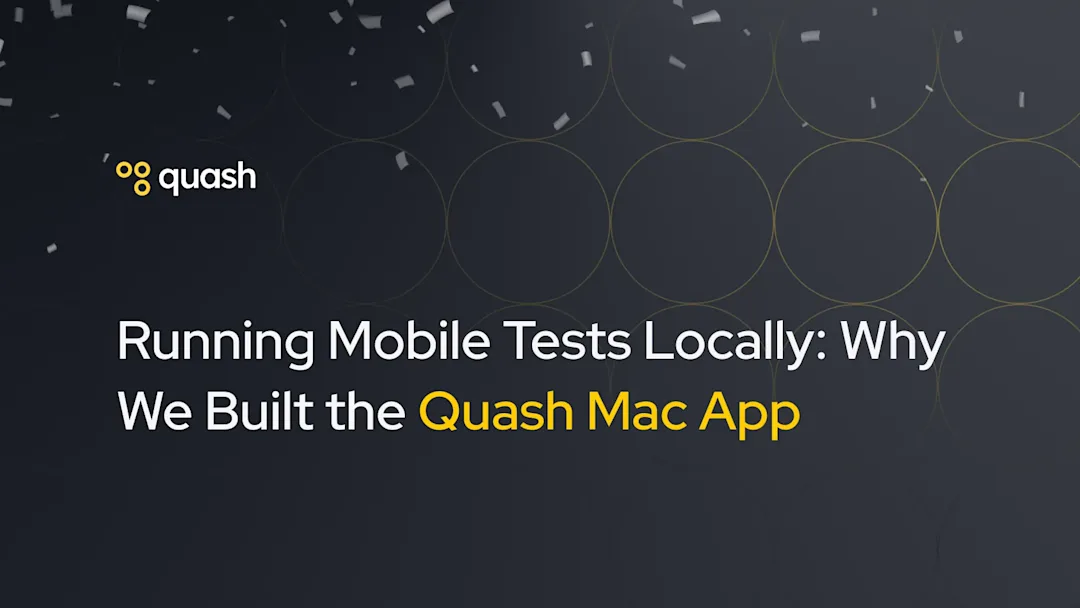 Cover Image for Running Mobile Tests Locally: Why We Built the Quash Mac App