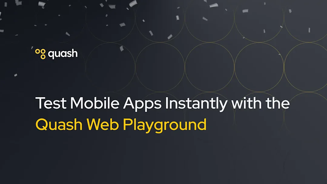 Cover Image for Test Mobile Apps Instantly with the Quash Web Playground