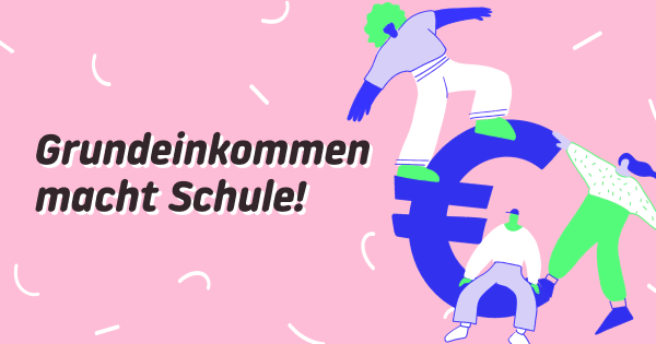 Grundeinkommen macht Schule!