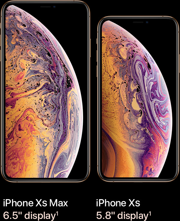 iPhone Xs Max - 6.5 inches display. iPhone Xs - 5.8 inches display