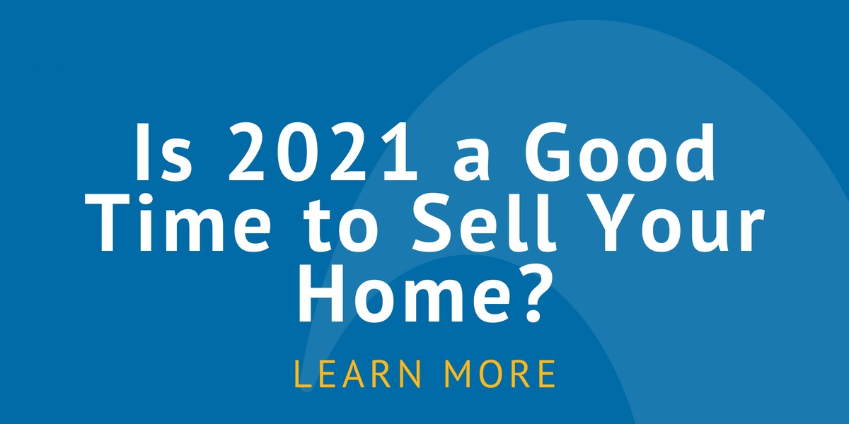 Is 2021 A Good Time To Sell Your House?