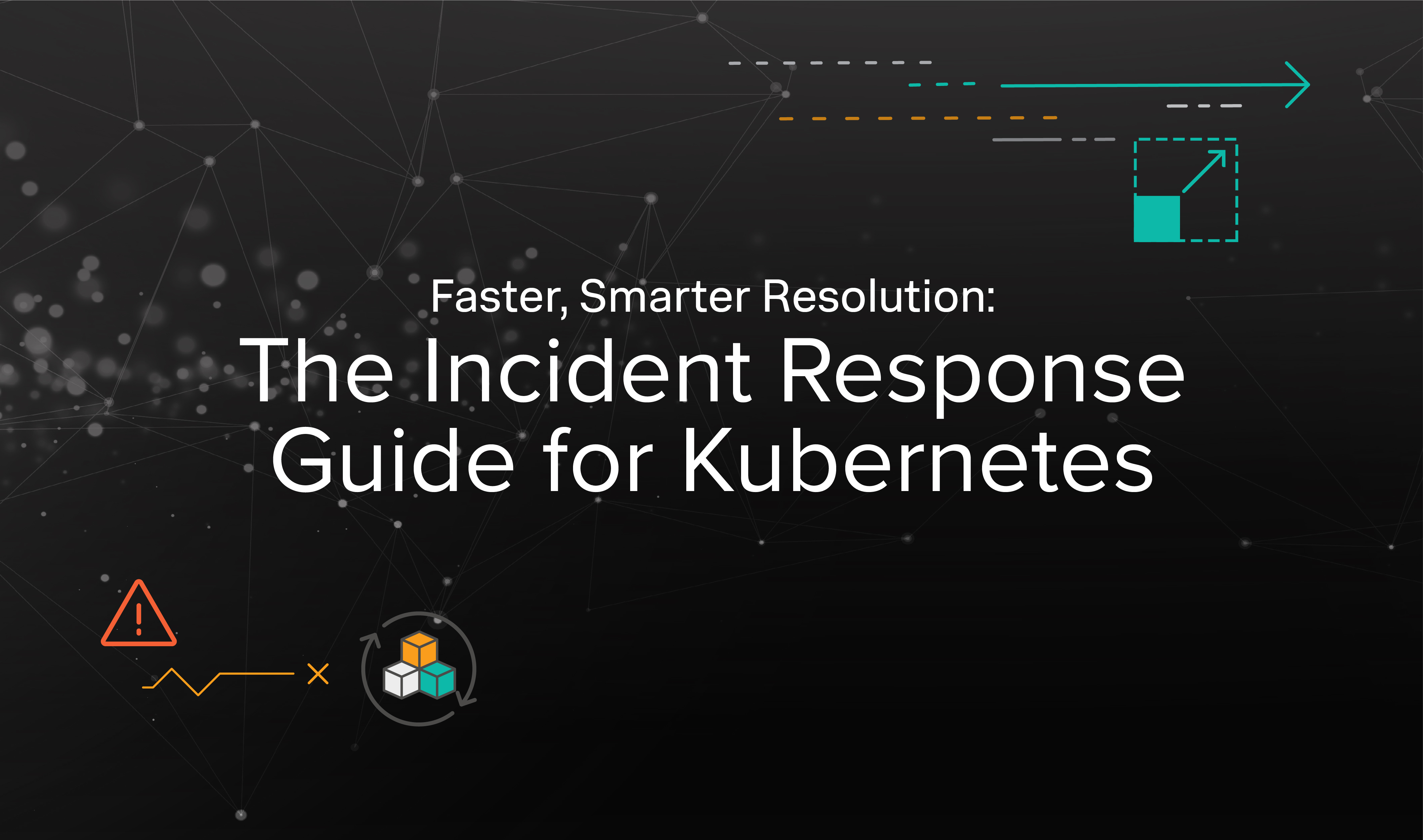 Faster Smarter Resolution The Incident Response Guide to Kubernetes