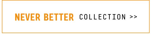 Never Better Collection