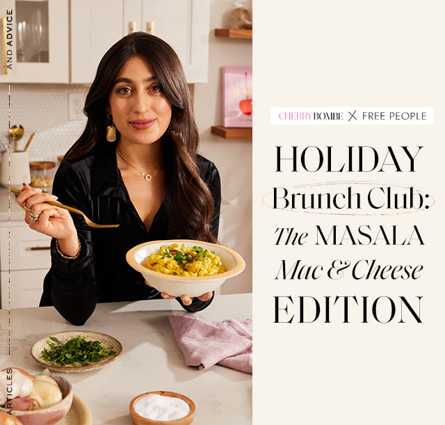 Cherry Bombe x Free People: Holiday Brunch Club: The Masala Mac & Cheese Edition With none other than Samah Dada…