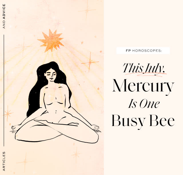 FP Horoscopes: This July, Mercury Is One Busy Bee What that means for you: practice mindfulness.