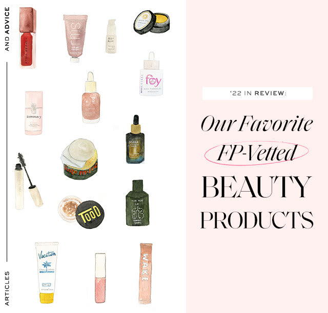 ‘22 in Review: Our Favorite FP-Vetted Beauty Products