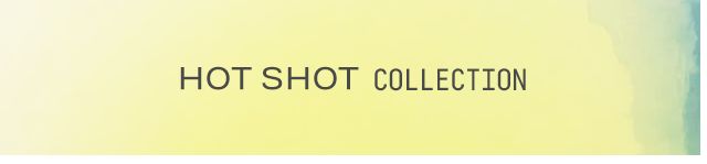 Hot Shot Collection