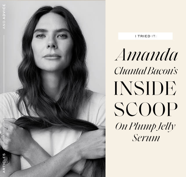 Amanda Chantal Bacon's Inside Scoop On Plump Jelly Serum