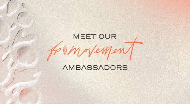 FP Movement: Meet Our Movement Ambassadors