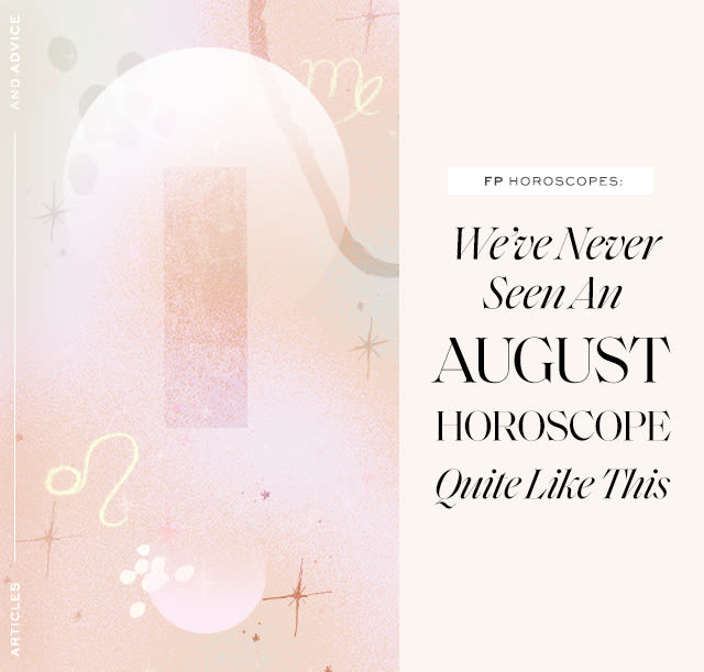 FP Horoscopes: We’ve Never Seen An August Horoscope Quite Like This… Get ready for some serious shapeshifting…