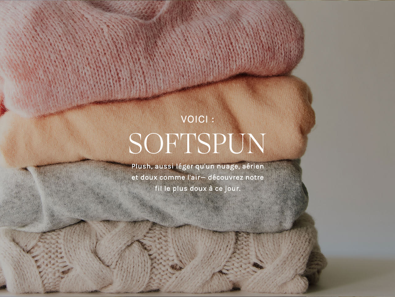 Introducing SOFTSPUN: Plush, cloudlike, light as air-meet our softest yarn yet.