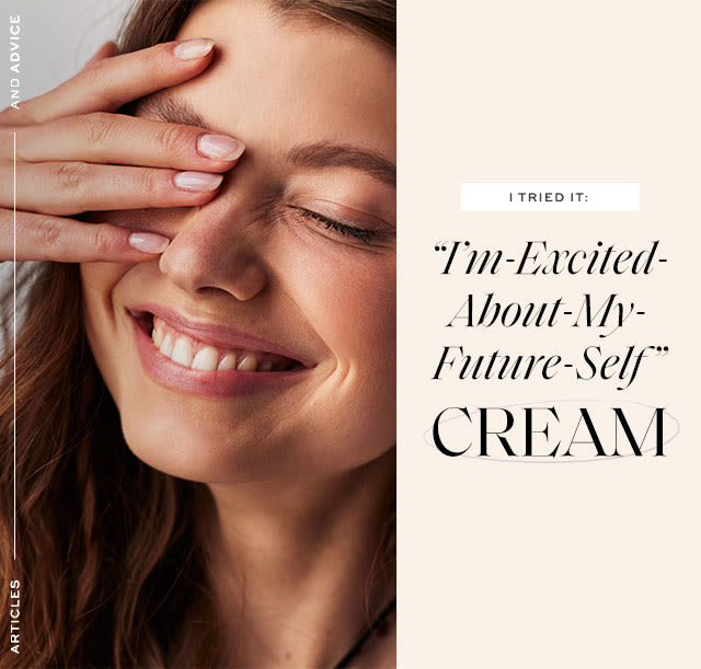 I Tried It: “I’m-Excited-About-My-Future-Self” Cream