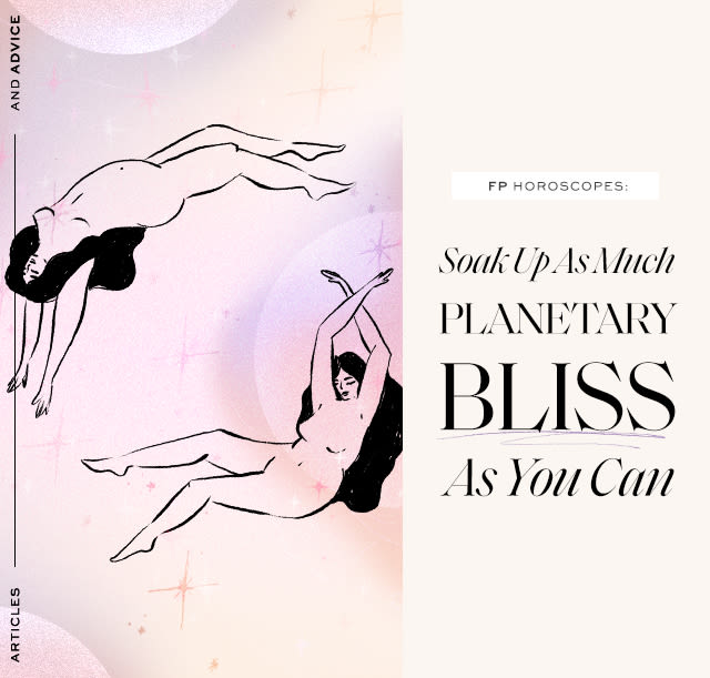 FP Horoscopes: Soak Up As Much Planetary Bliss As You Can… Before pesky Mars takes a turn at month’s end.