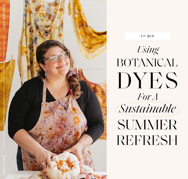 FP DIY: Using Botanical Dyes For A Sustainable Summer Refresh