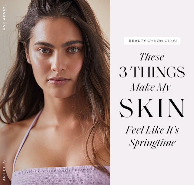 Beauty Chronicles: These 3 Things Make My Skin Feel Like It’s Springtime