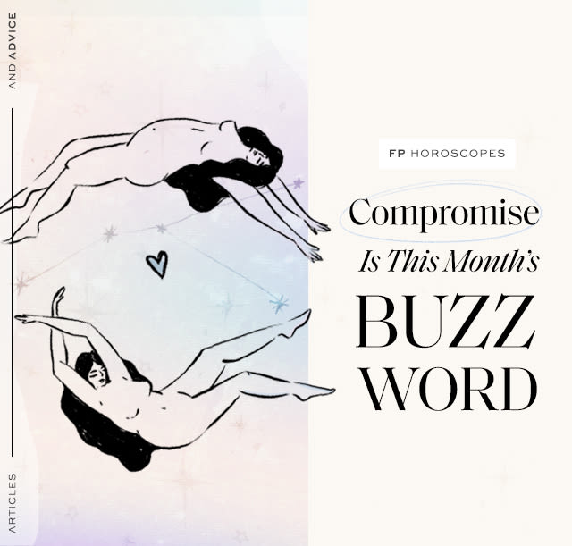 FP Horoscopes: Compromise Is This Month’s Buzz Word