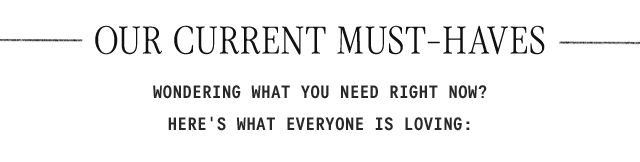 Elegant header text reading "OUR CURRENT MUST-HAVES" with decorative horizontal lines and subtitle about trending items