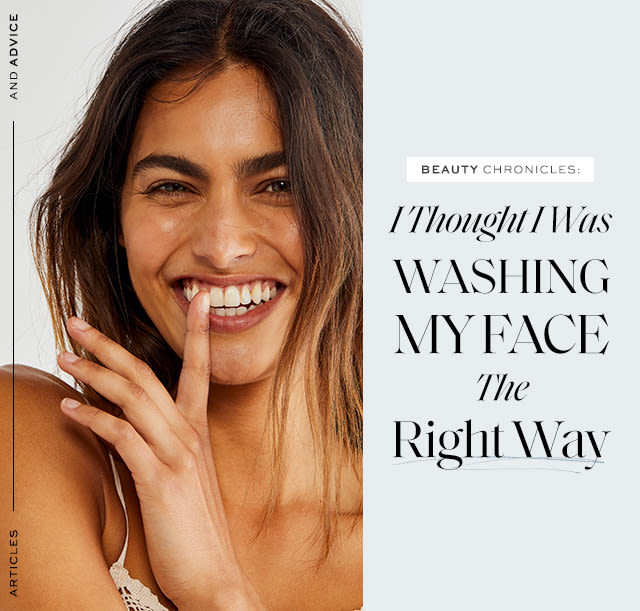 I thought I was washing my face the right way