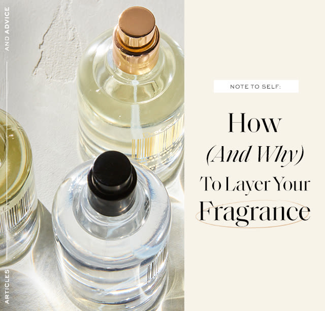 How, And Why, To Layer Your Fragrance
