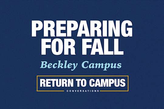 Return to Campus Conversation: Preparing for Fall at the Beckley Campus