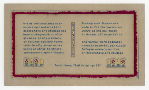 Elaine Reichek
Turkey-Work (Susan Howe), 2020
Hand embroidery on linen
23.75 x 40.75 x 2 inches
60.3 x 103.5 x 5.1 cm