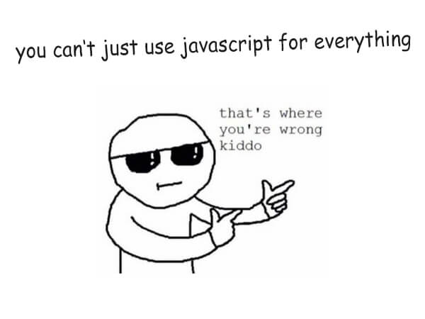 You can't use JavaScript for everything JavaScript cartoon